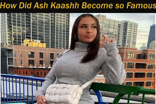 How Did Ash Kaashh Become so Famous