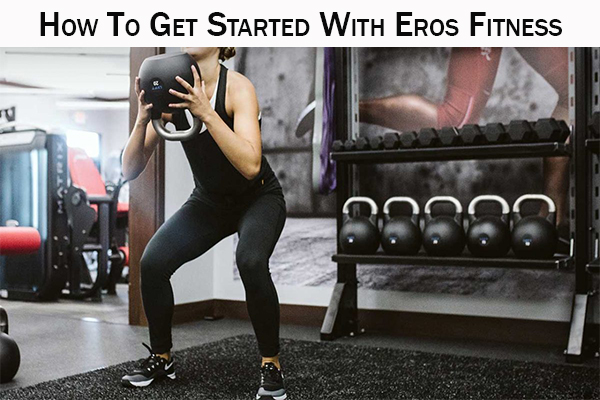 How To Get Started With Eros Fitness