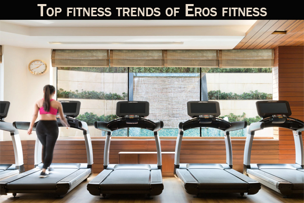 Top fitness trends of Eros fitness