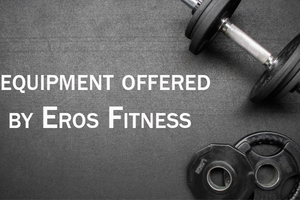 equipment offered by Eros Fitness