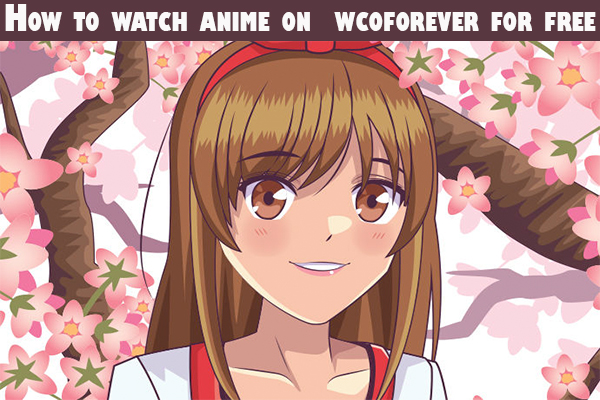 How to watch anime on wcoforever for free