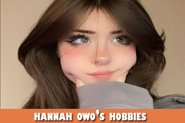 hannah owo’s hobbies