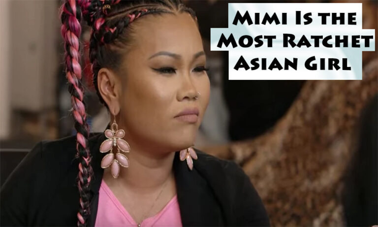 Love It or Hate It! Mimi Is the Most Ratchet Asian Girl